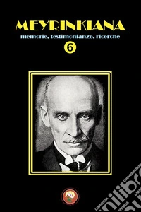 Meyrinkiana. Memorie, testimonianze, ricerche. Vol. 6 libro