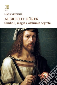 Albrecht Dürer. Simboli, magia e alchimia segreta libro