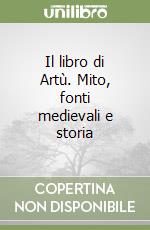 Il libro di Artù. Mito, fonti medievali e storia libro