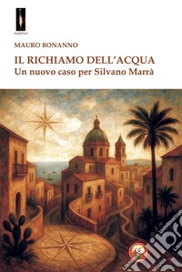 Il richiamo dell'acqua. Un nuovo caso per Silvano Marrà libro