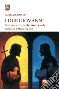 I due Giovanni. Storia, culto, esoterismo e arte libro