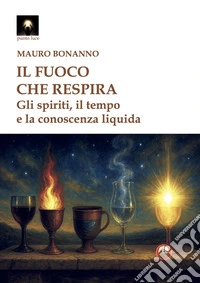 Il fuoco che respira. Gli spiriti, il tempo e la conoscenza libro
