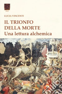 Il trionfo della morte. Una lettura alchemica libro