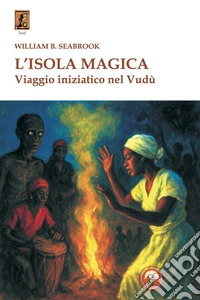 L'isola magica. Viaggio iniziatico nel vudù libro