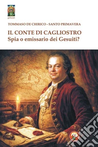 Il conte di Cagliostro. Spia o emissario dei gesuiti? libro