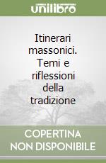 Itinerari massonici. Temi e riflessioni della tradizione