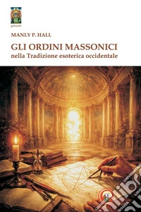 Gli ordini massonici nella tradizione esoterica occidentale libro