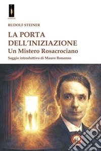 La porta dell'iniziazione. Un mistero rosacrociano