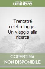 Trentatré celebri logge. Un viaggio alla ricerca libro