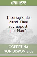 Il consiglio dei giusti. Piani sovrapposti per Marrà libro
