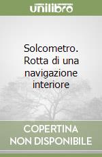 Solcometro. Rotta di una navigazione interiore libro