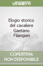 Elogio storico del cavaliere Gaetano Filangieri libro