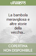 La bambola meravigliosa e altre storie della vecchia.. libro