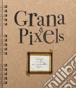 Grana & Pixels. Una vita a cento asa libro