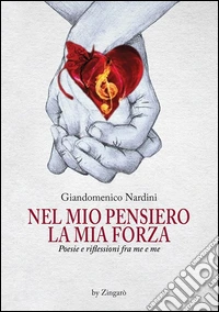 Nel mio pensiero la mia forza. Poesie e riflessioni fra me e me libro