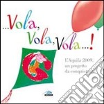 ... Vola, vola, vola!... L'Aquila 2009, un progetto da conquistare libro