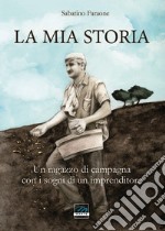 La mia storia. Un ragazzo di campagna con i sogni di un imprenditore