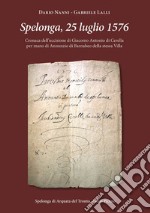 Spelonga, 25 luglio 1576. Cronaca dell'uccisione di Giacomo Antonio di Cerella per mano di Annunzio di Barnabeo della stessa Villa