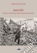 Mai più. L'Abruzzo e gli abruzzesi nella seconda guerra mondiale libro