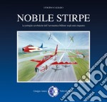 Nobile stirpe. Le pattuglie acrobatiche dell'Aeronautica Militare negli anni cinquanta libro