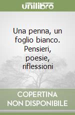 Una penna, un foglio bianco. Pensieri, poesie, riflessioni libro