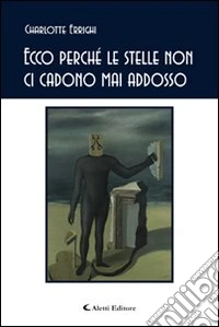 Ecco perché le stelle non ci cadono mai addosso libro
