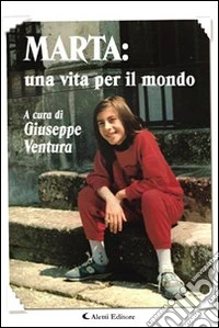 Marta. Una vita per il mondo libro