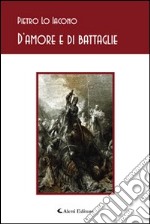 D'amore e di battaglia libro