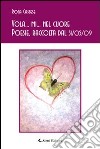 Vola... mi... nel cuore. Poesie, raccolta dal 31/05/2009 libro