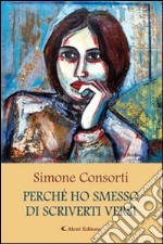 Perché ho smesso di scriverti versi libro