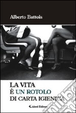 La vita è un rotolo di carta igienica libro