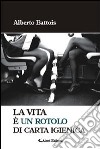 La vita è un rotolo di carta igienica libro