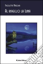 Al risveglio la luna libro