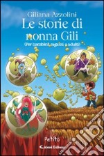 Le storie di nonna Gili (per bambini, ragazzi e adulti) libro