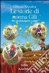 Le storie di nonna Gili (per bambini, ragazzi e adulti) libro