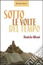 Sotto le volte del tempo libro