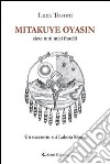 Mitakuye Oyasin. Siete tutti miei fratelli. Un racconto sui Lakota Sioux libro