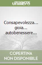 Consapevolezza... gioia... autobenessere... libro