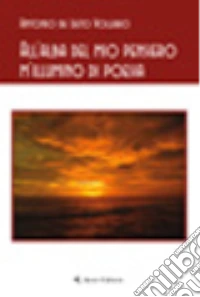 All'alba del mio pensiero m'illumino di poesia libro