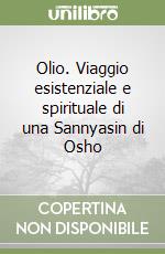 Olio. Viaggio esistenziale e spirituale di una Sannyasin di Osho libro