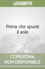Prima che spunti il sole libro