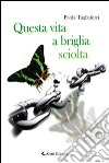 Questa vita a briglia sciolta libro