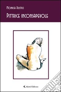 Pittrice inconsapevole libro