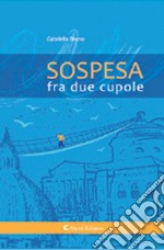 Sospesa fra due cupole