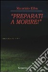 «Preparati a morire!» libro