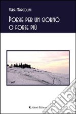 Poesie per un giorno o forse più libro