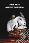 La prospettiva dei fiori libro