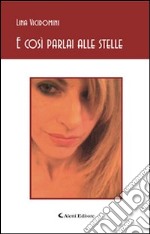 E così parlai alle stelle libro