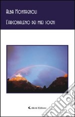 L'arcobaleno dei miei sogni