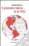 Il pianeta felice... è la vita libro